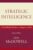 Strategic Intelligence: A Handbook for Practitioners, Managers, and Users (Scarecrow Professional Intelligence Education) (Security and Professional Intelligence Education Series)